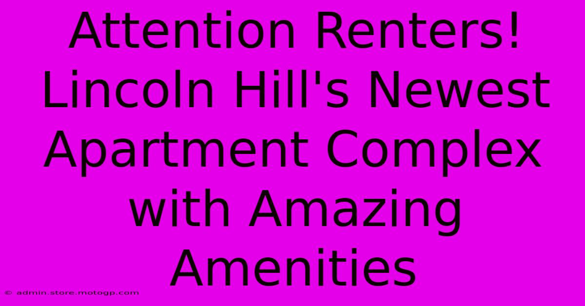 Attention Renters! Lincoln Hill's Newest Apartment Complex With Amazing Amenities