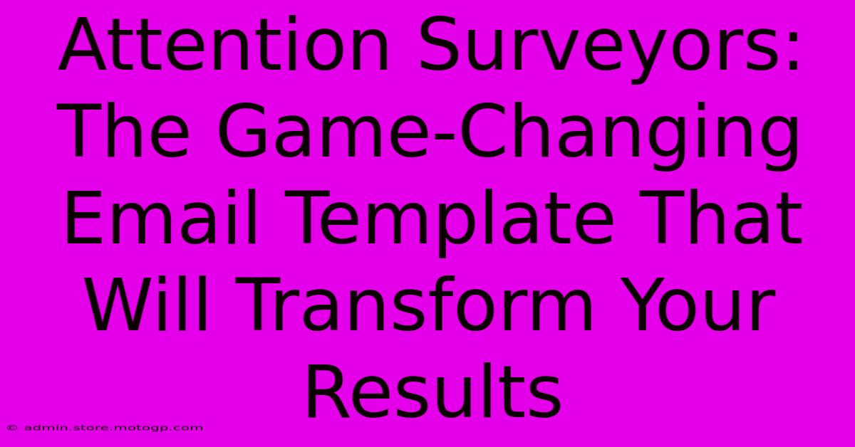 Attention Surveyors: The Game-Changing Email Template That Will Transform Your Results