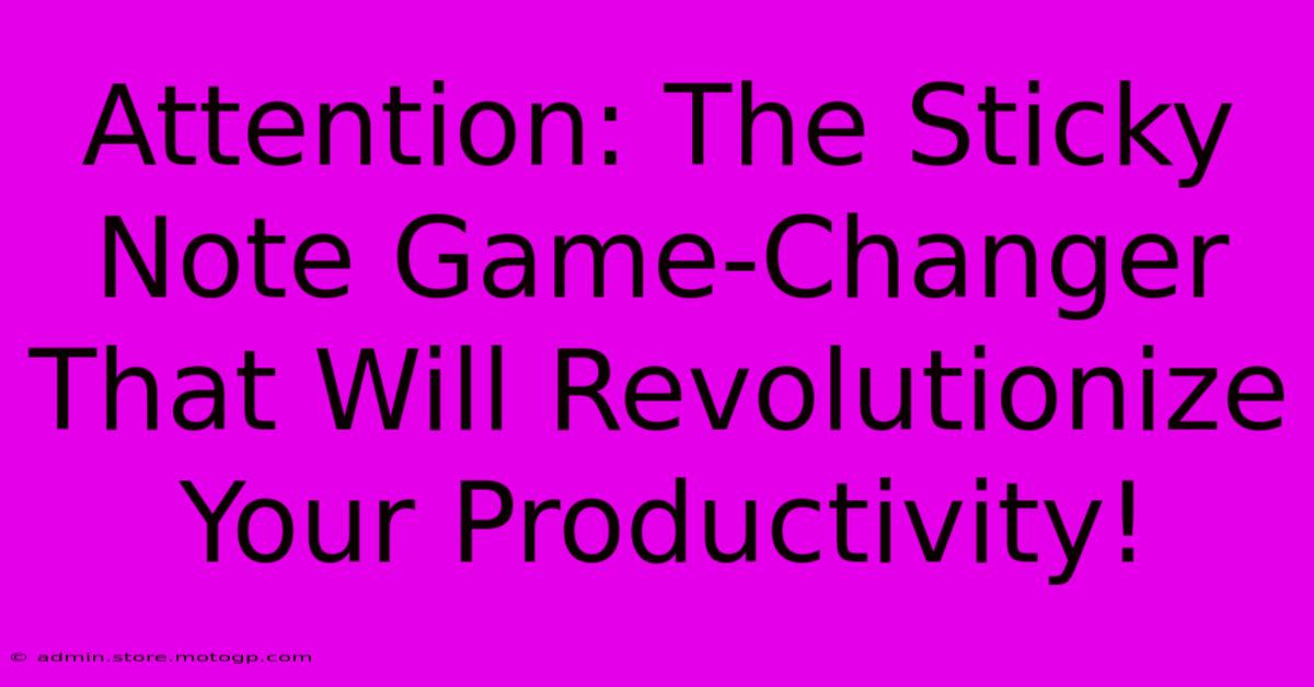 Attention: The Sticky Note Game-Changer That Will Revolutionize Your Productivity!