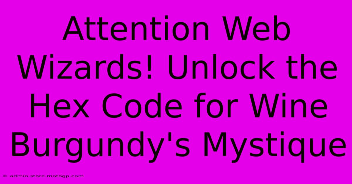 Attention Web Wizards! Unlock The Hex Code For Wine Burgundy's Mystique