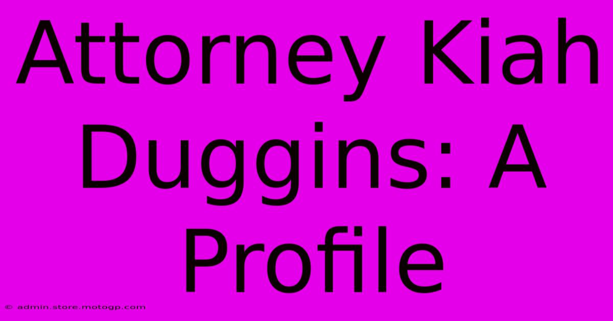 Attorney Kiah Duggins: A Profile