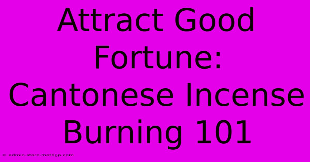 Attract Good Fortune: Cantonese Incense Burning 101