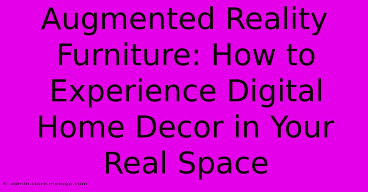 Augmented Reality Furniture: How To Experience Digital Home Decor In Your Real Space