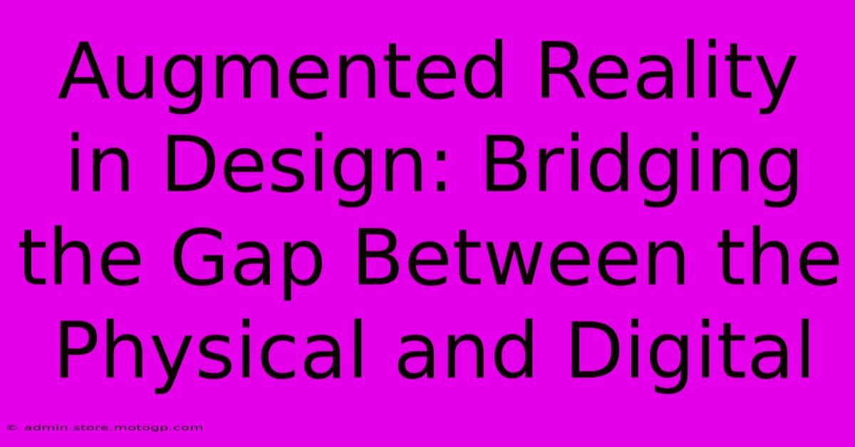 Augmented Reality In Design: Bridging The Gap Between The Physical And Digital