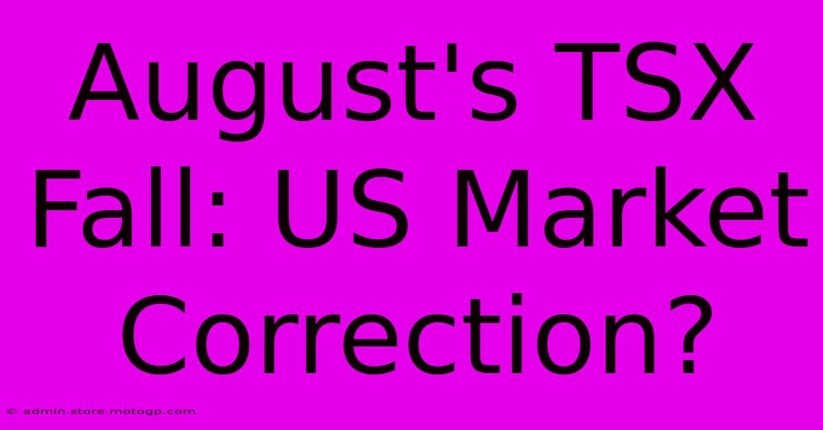 August's TSX Fall: US Market Correction?