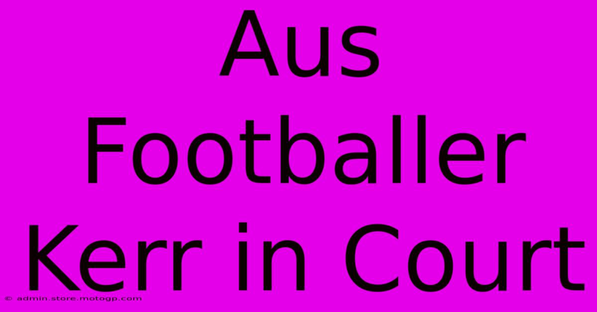 Aus Footballer Kerr In Court