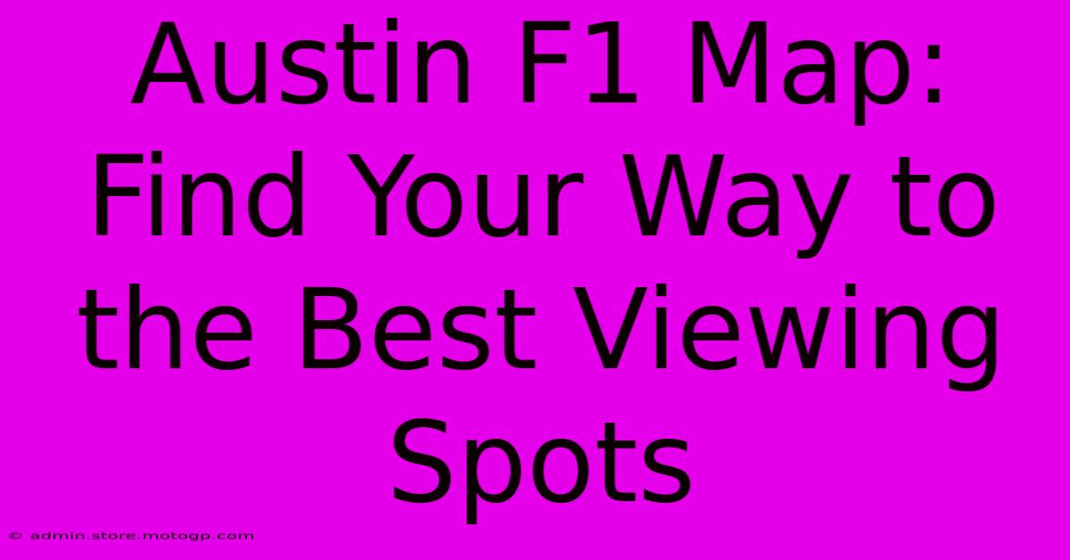 Austin F1 Map: Find Your Way To The Best Viewing Spots