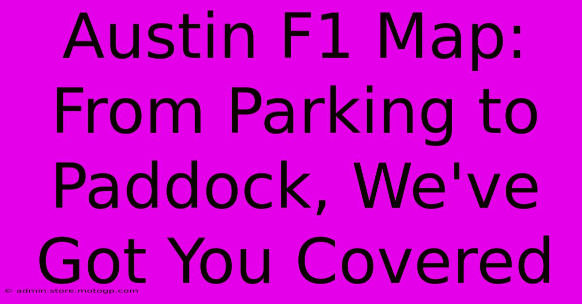 Austin F1 Map: From Parking To Paddock, We've Got You Covered