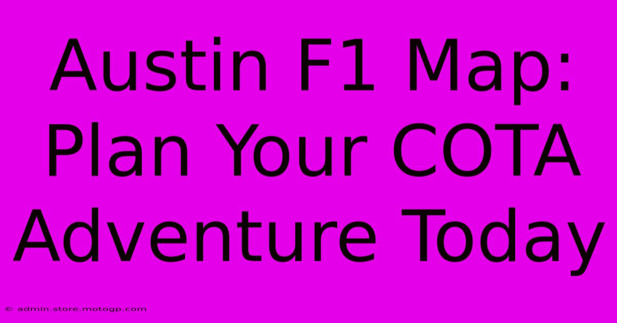 Austin F1 Map: Plan Your COTA Adventure Today