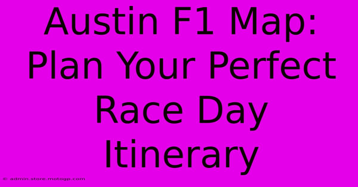 Austin F1 Map: Plan Your Perfect Race Day Itinerary