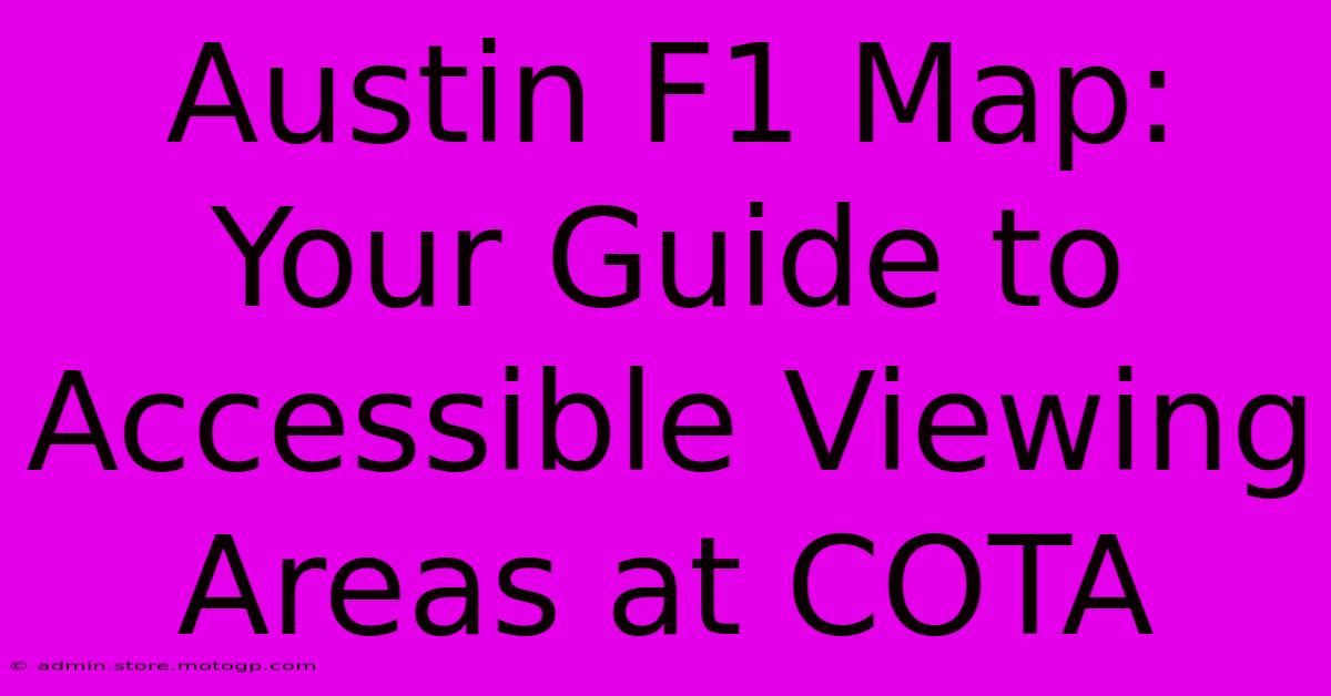 Austin F1 Map: Your Guide To Accessible Viewing Areas At COTA