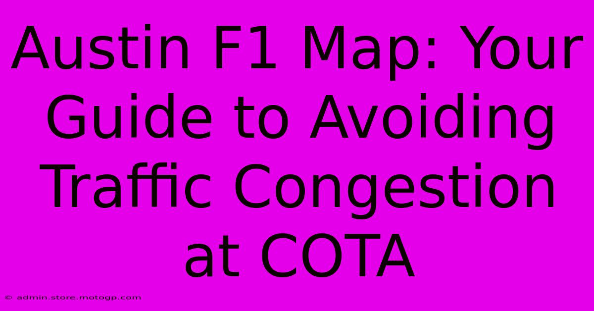 Austin F1 Map: Your Guide To Avoiding Traffic Congestion At COTA