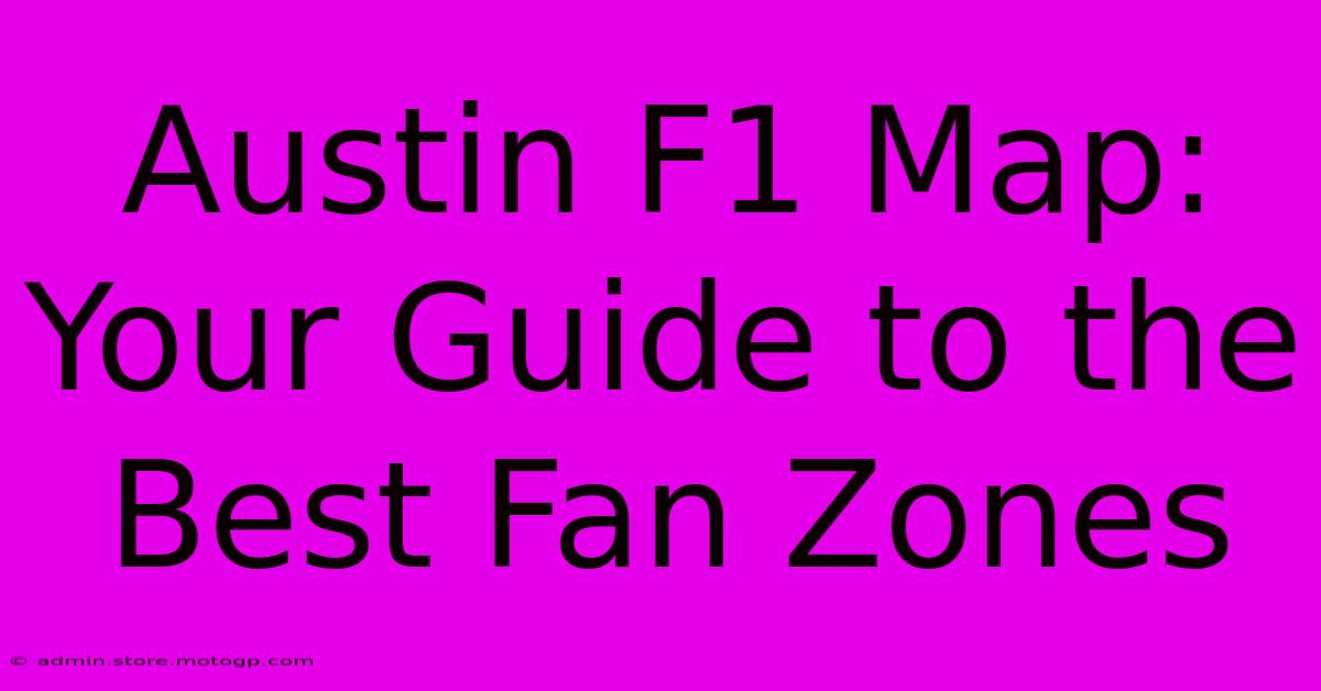 Austin F1 Map: Your Guide To The Best Fan Zones