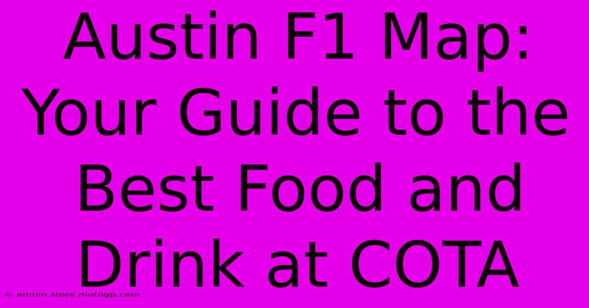 Austin F1 Map: Your Guide To The Best Food And Drink At COTA