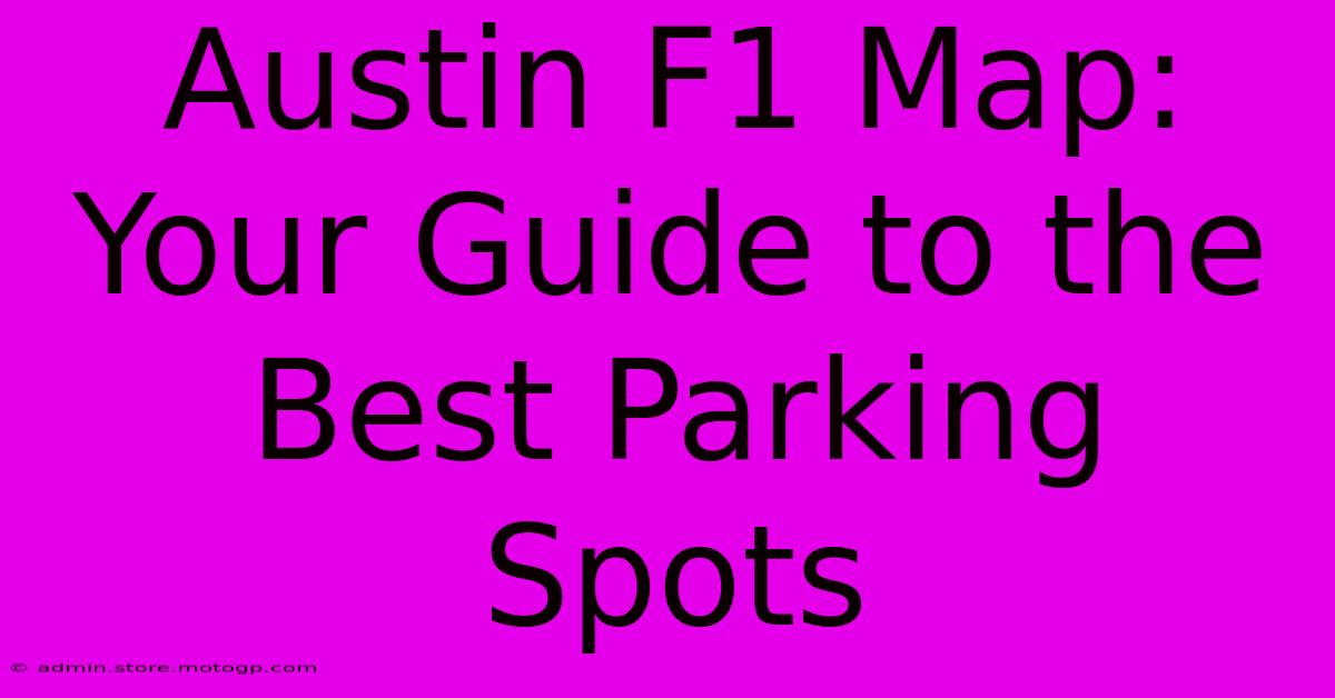 Austin F1 Map: Your Guide To The Best Parking Spots