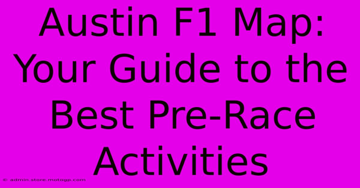 Austin F1 Map: Your Guide To The Best Pre-Race Activities