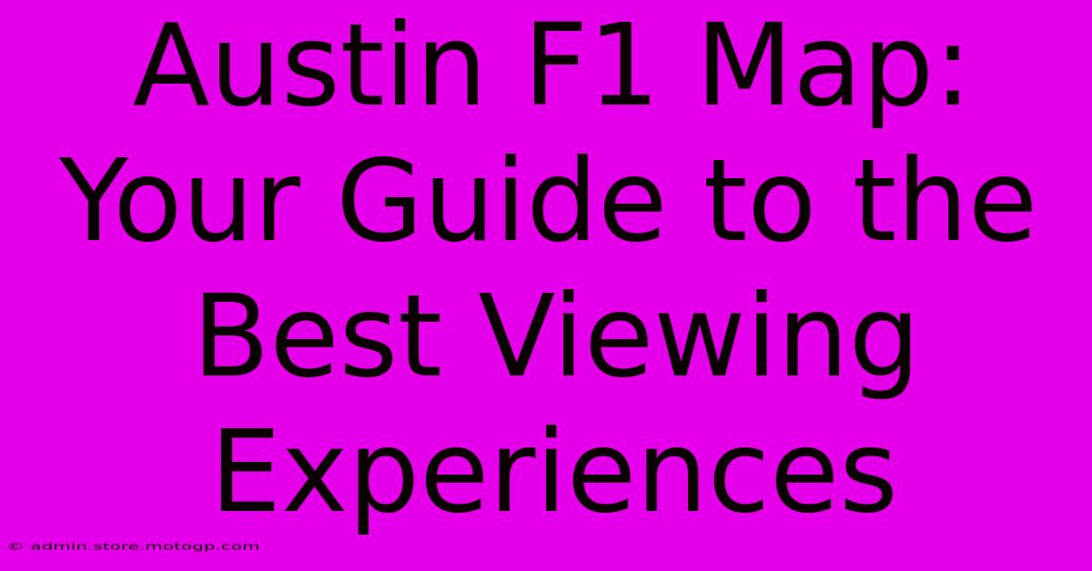 Austin F1 Map: Your Guide To The Best Viewing Experiences