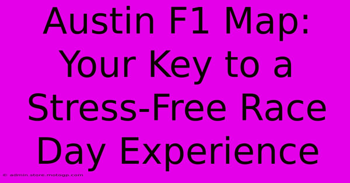 Austin F1 Map: Your Key To A Stress-Free Race Day Experience