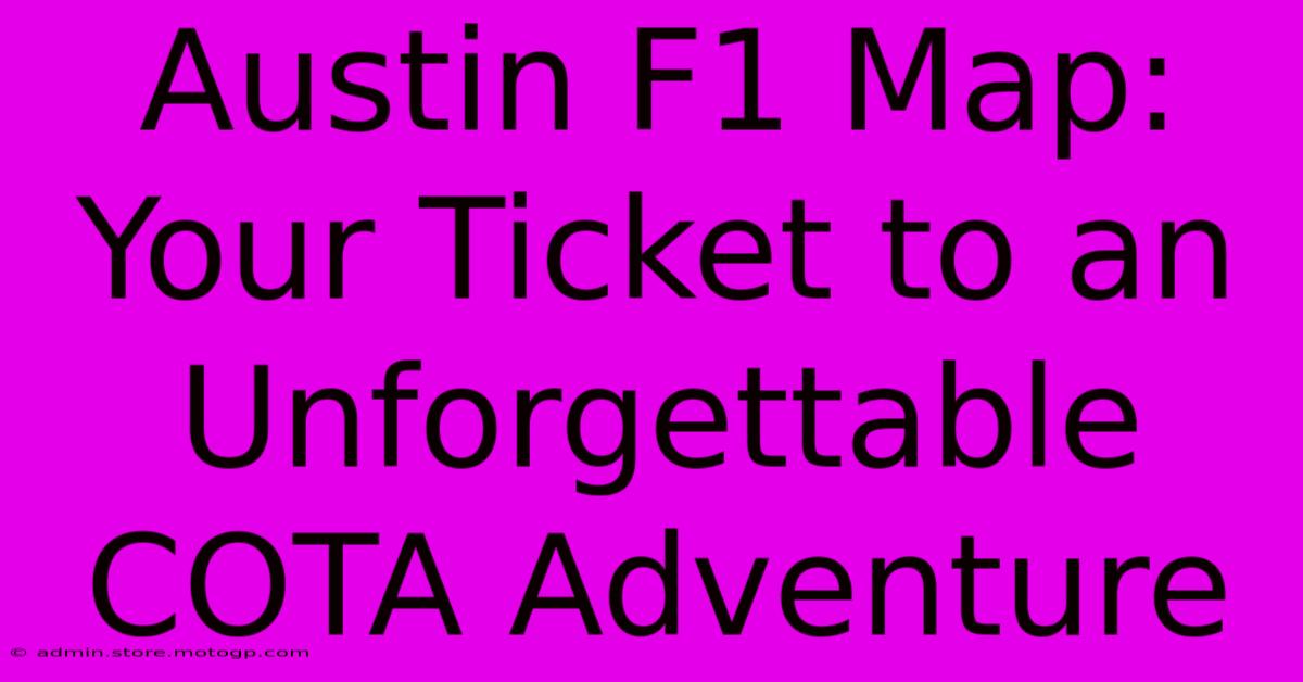 Austin F1 Map: Your Ticket To An Unforgettable COTA Adventure