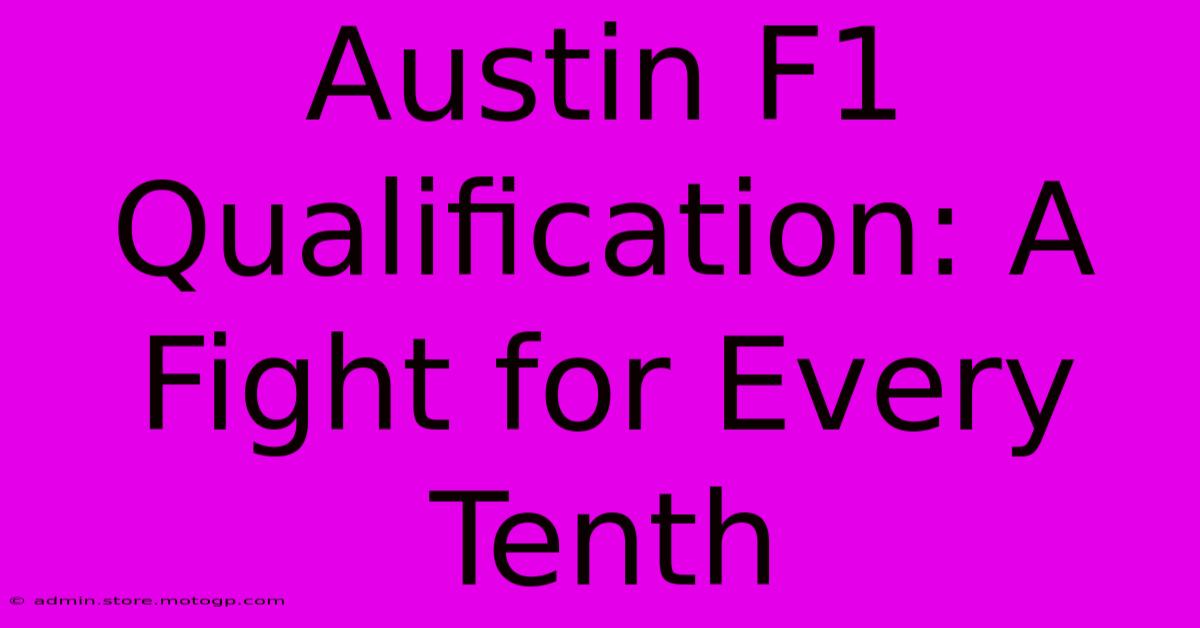 Austin F1 Qualification: A Fight For Every Tenth