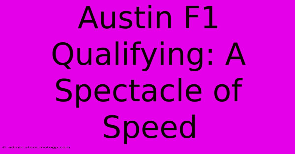 Austin F1 Qualifying: A Spectacle Of Speed