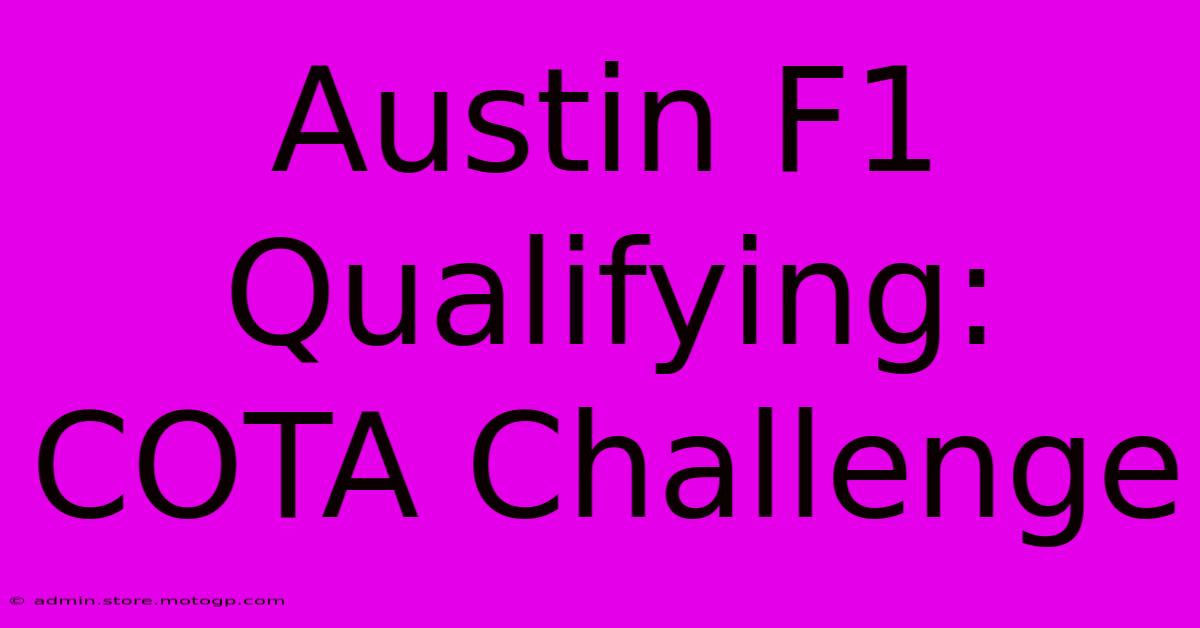 Austin F1 Qualifying: COTA Challenge