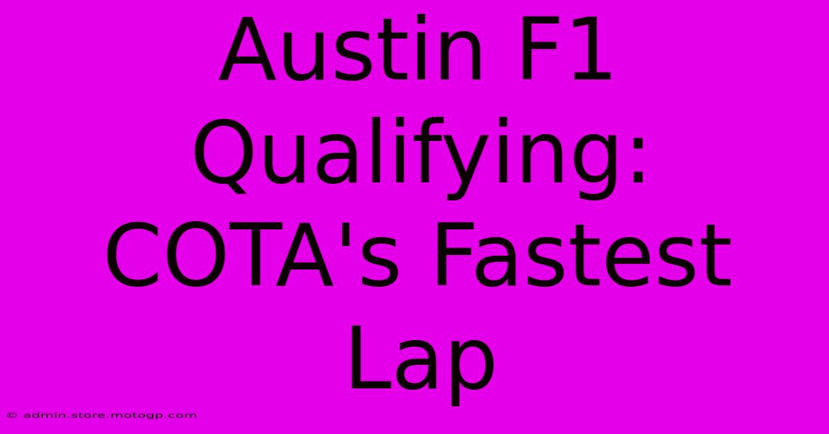 Austin F1 Qualifying:  COTA's Fastest Lap