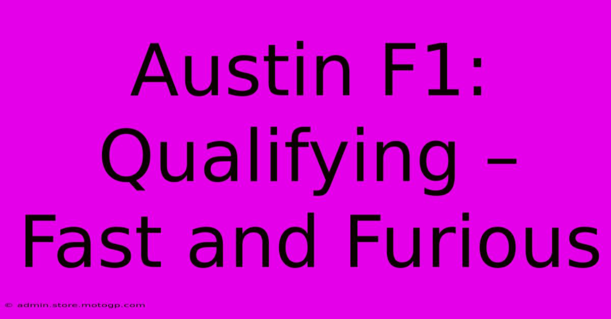 Austin F1: Qualifying – Fast And Furious