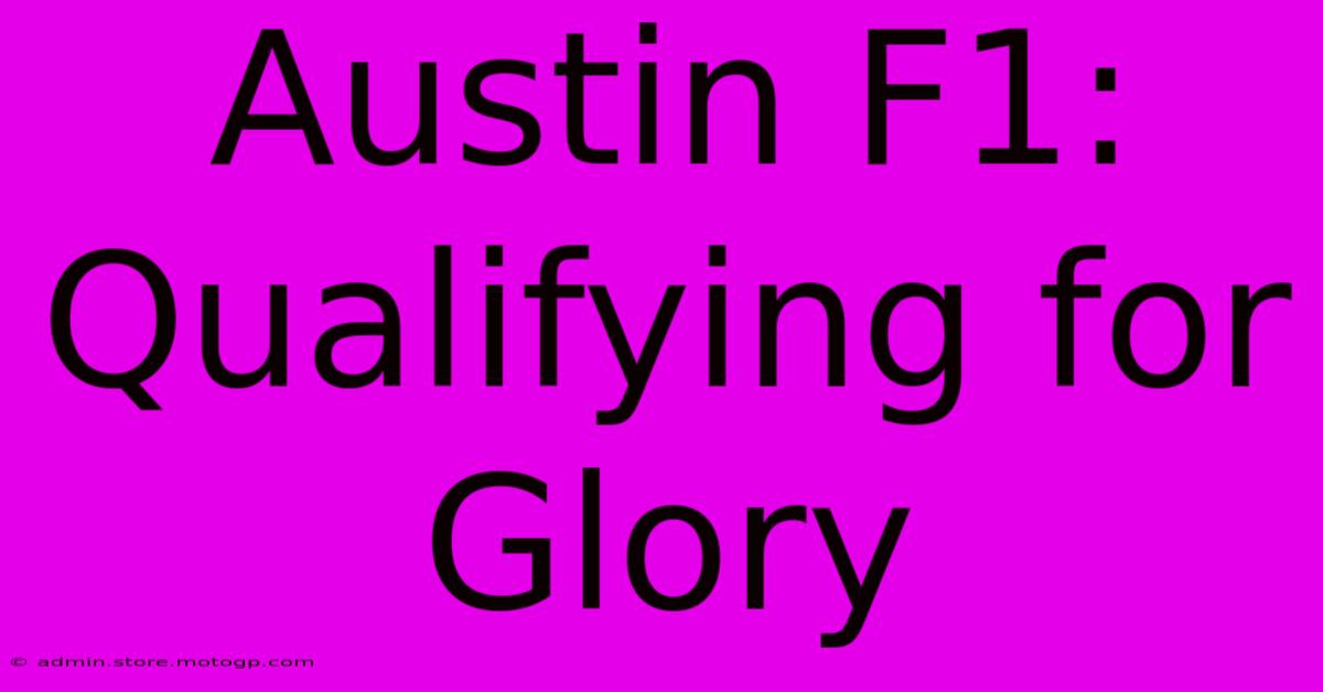 Austin F1: Qualifying For Glory