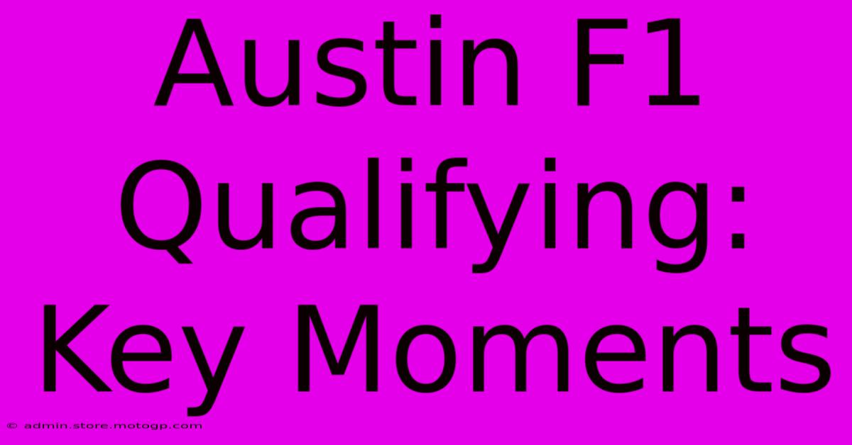 Austin F1 Qualifying: Key Moments