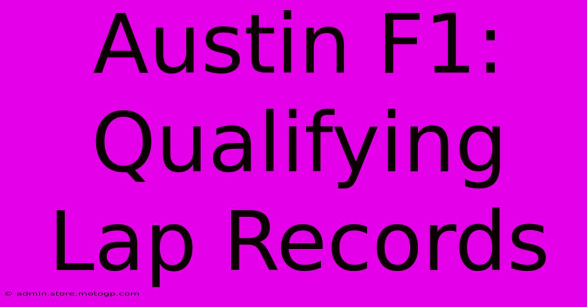 Austin F1: Qualifying Lap Records