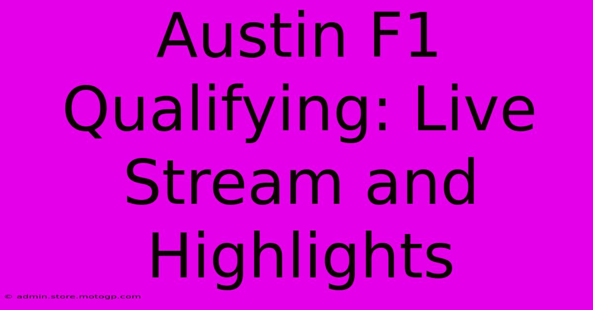 Austin F1 Qualifying: Live Stream And Highlights