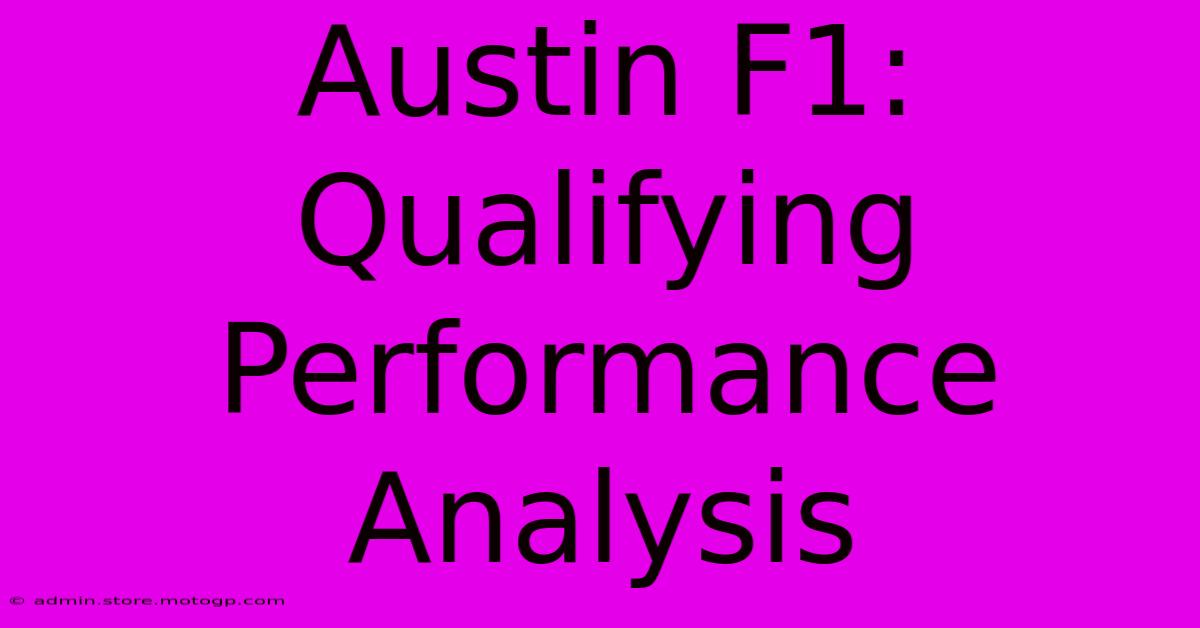 Austin F1: Qualifying Performance Analysis