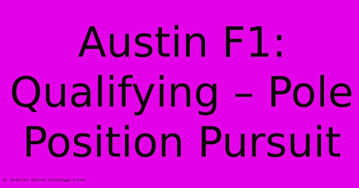 Austin F1: Qualifying – Pole Position Pursuit