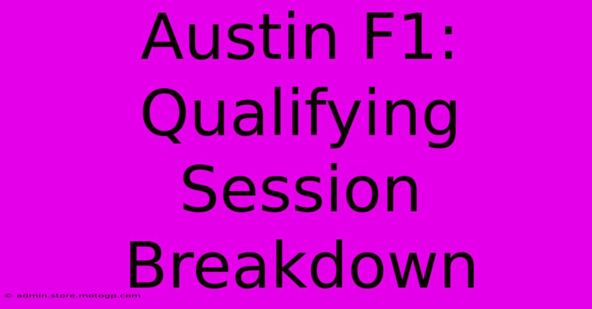 Austin F1: Qualifying Session Breakdown