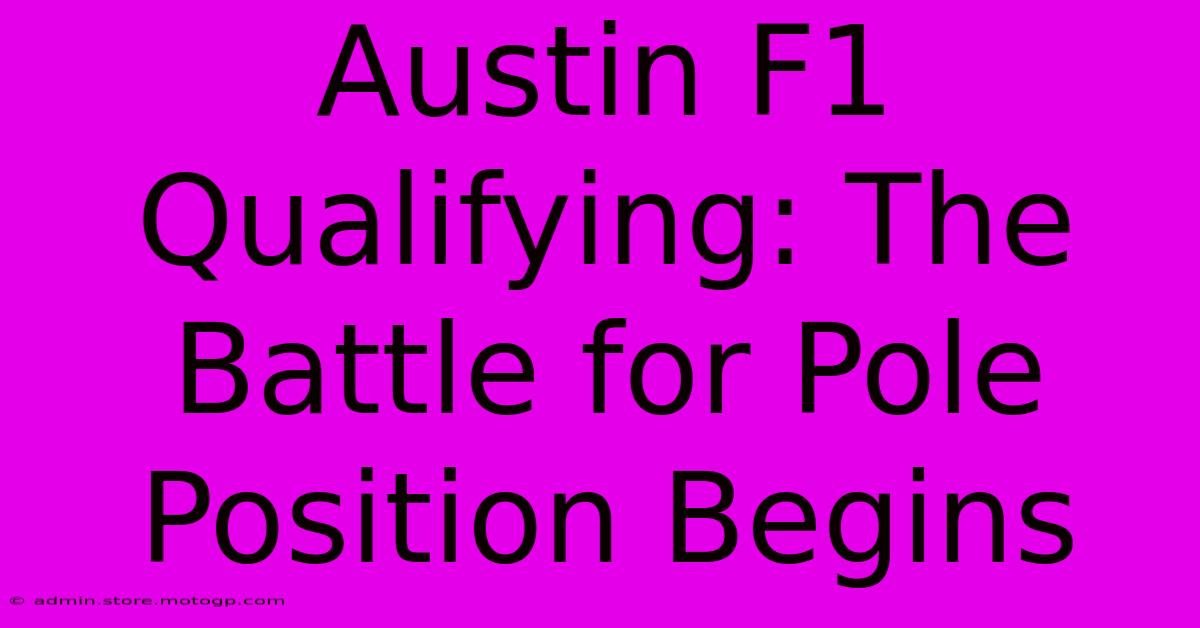 Austin F1 Qualifying: The Battle For Pole Position Begins