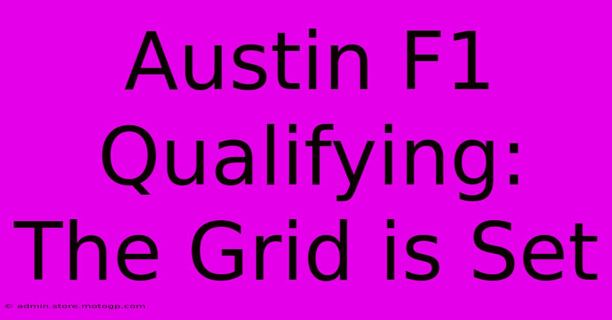 Austin F1 Qualifying: The Grid Is Set