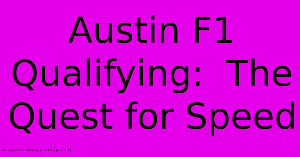 Austin F1 Qualifying:  The Quest For Speed