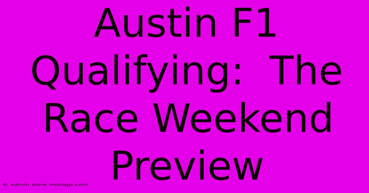 Austin F1 Qualifying:  The Race Weekend Preview