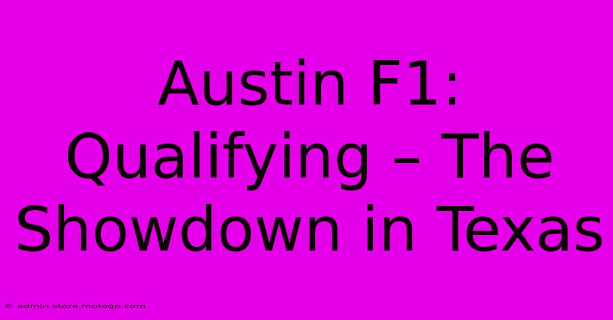 Austin F1: Qualifying – The Showdown In Texas