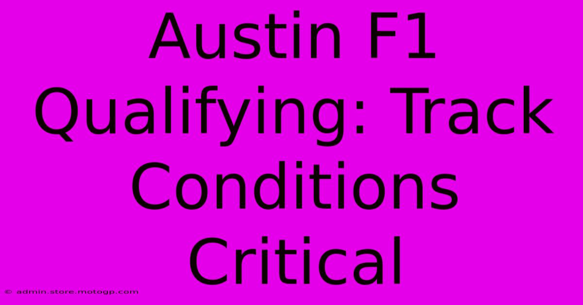 Austin F1 Qualifying: Track Conditions Critical