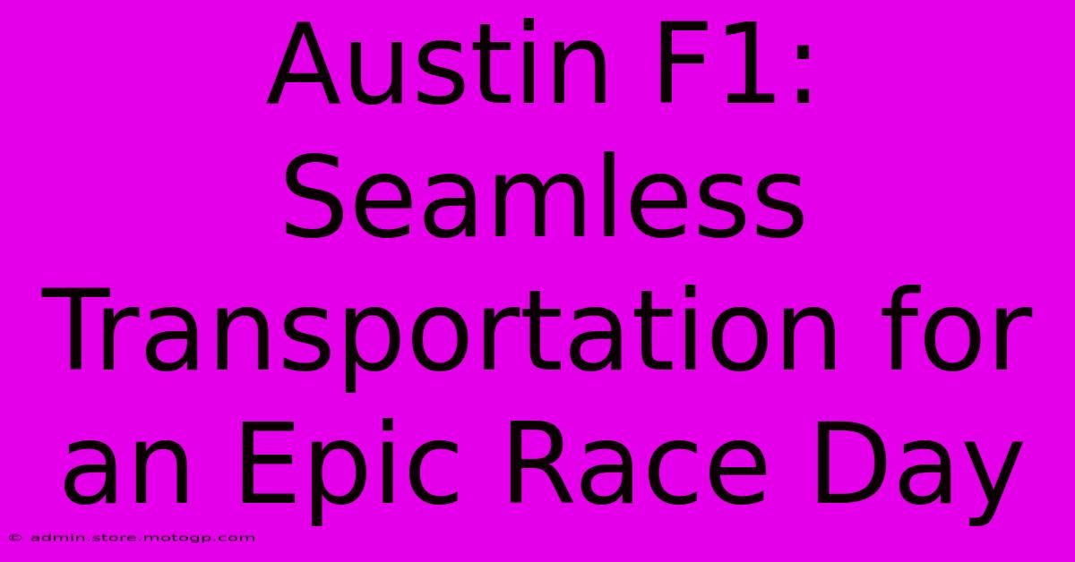 Austin F1: Seamless Transportation For An Epic Race Day