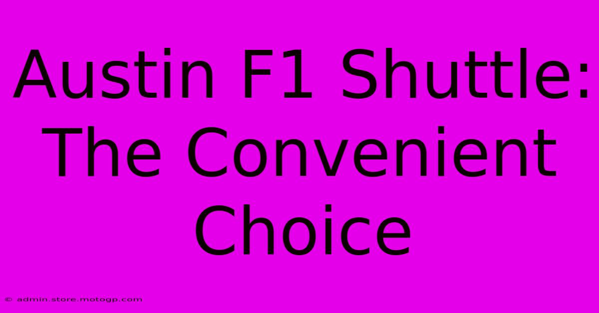 Austin F1 Shuttle:  The Convenient Choice