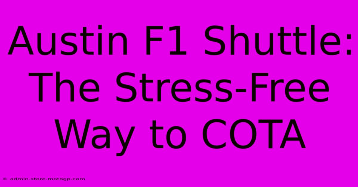 Austin F1 Shuttle: The Stress-Free Way To COTA