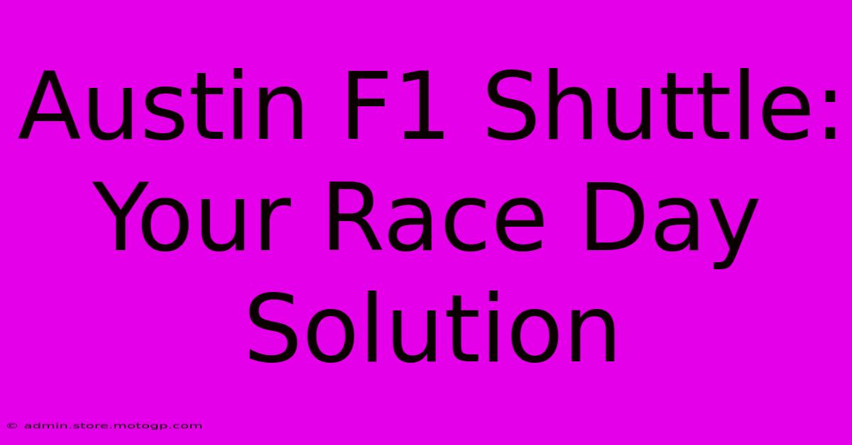 Austin F1 Shuttle: Your Race Day Solution