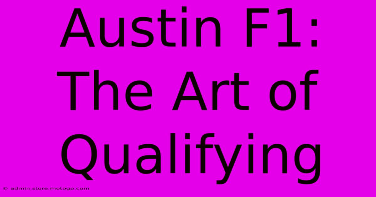 Austin F1: The Art Of Qualifying