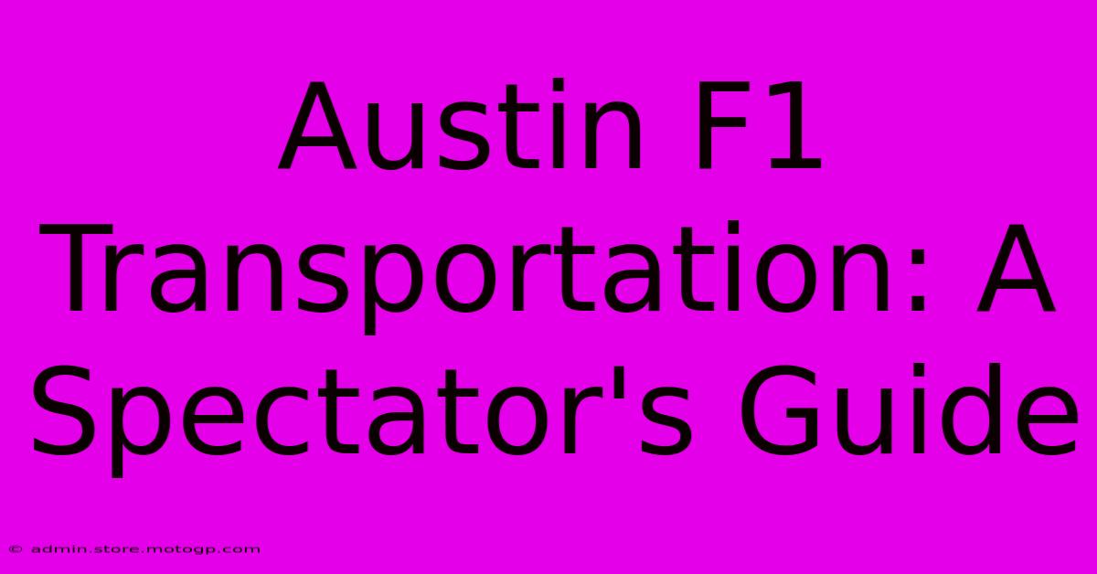 Austin F1 Transportation: A Spectator's Guide