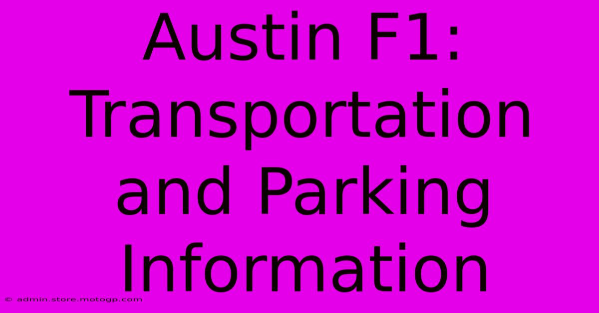 Austin F1: Transportation And Parking Information