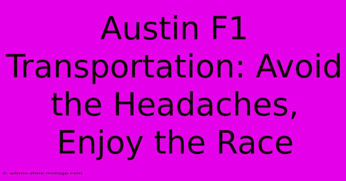 Austin F1 Transportation: Avoid The Headaches, Enjoy The Race