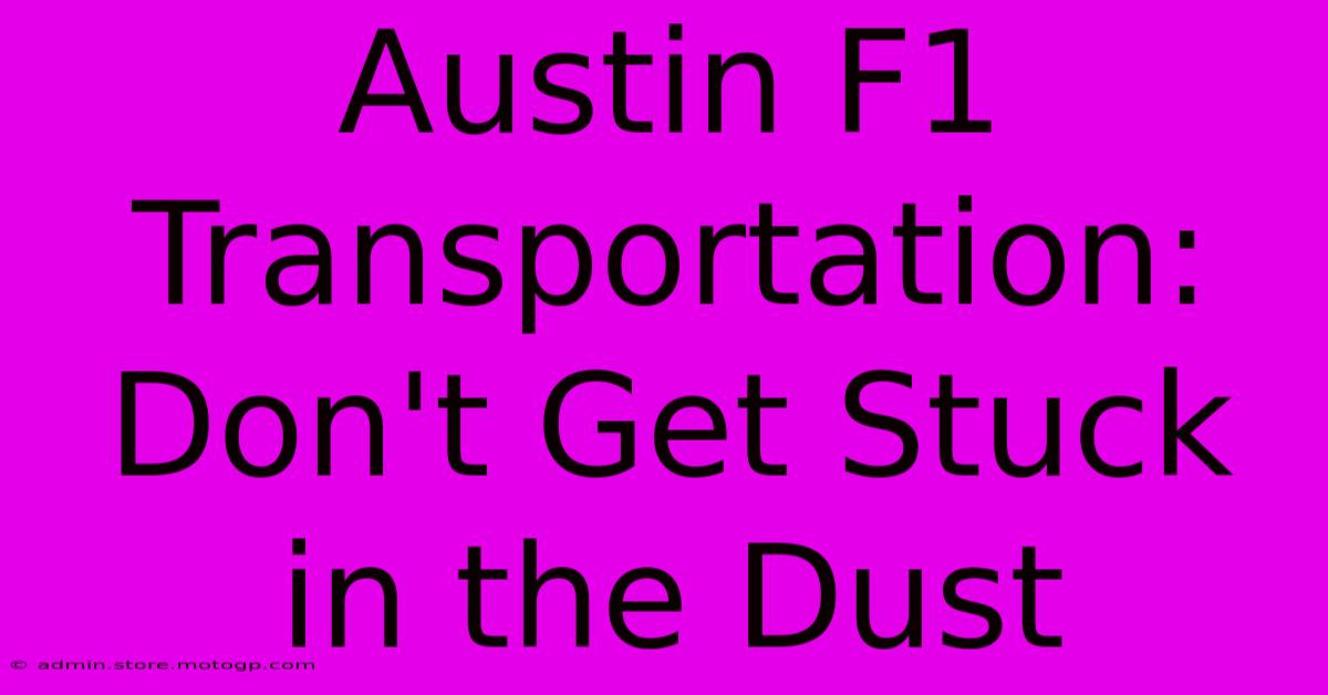 Austin F1 Transportation: Don't Get Stuck In The Dust